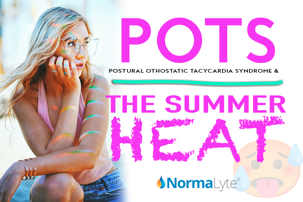 POTS and the Summer Heat  NormaLyte ORS Electrolyte for POTS