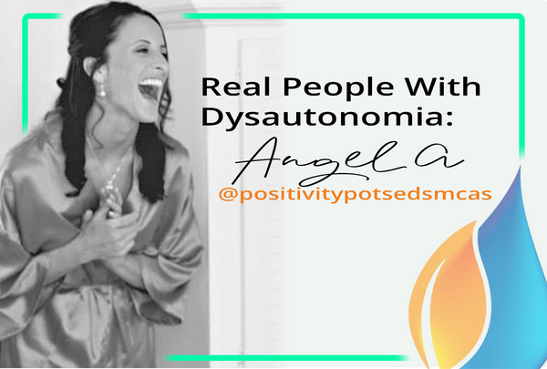 Real People With Dysautonomia: Angela w/ @positivityPOTSEDSMCAS
