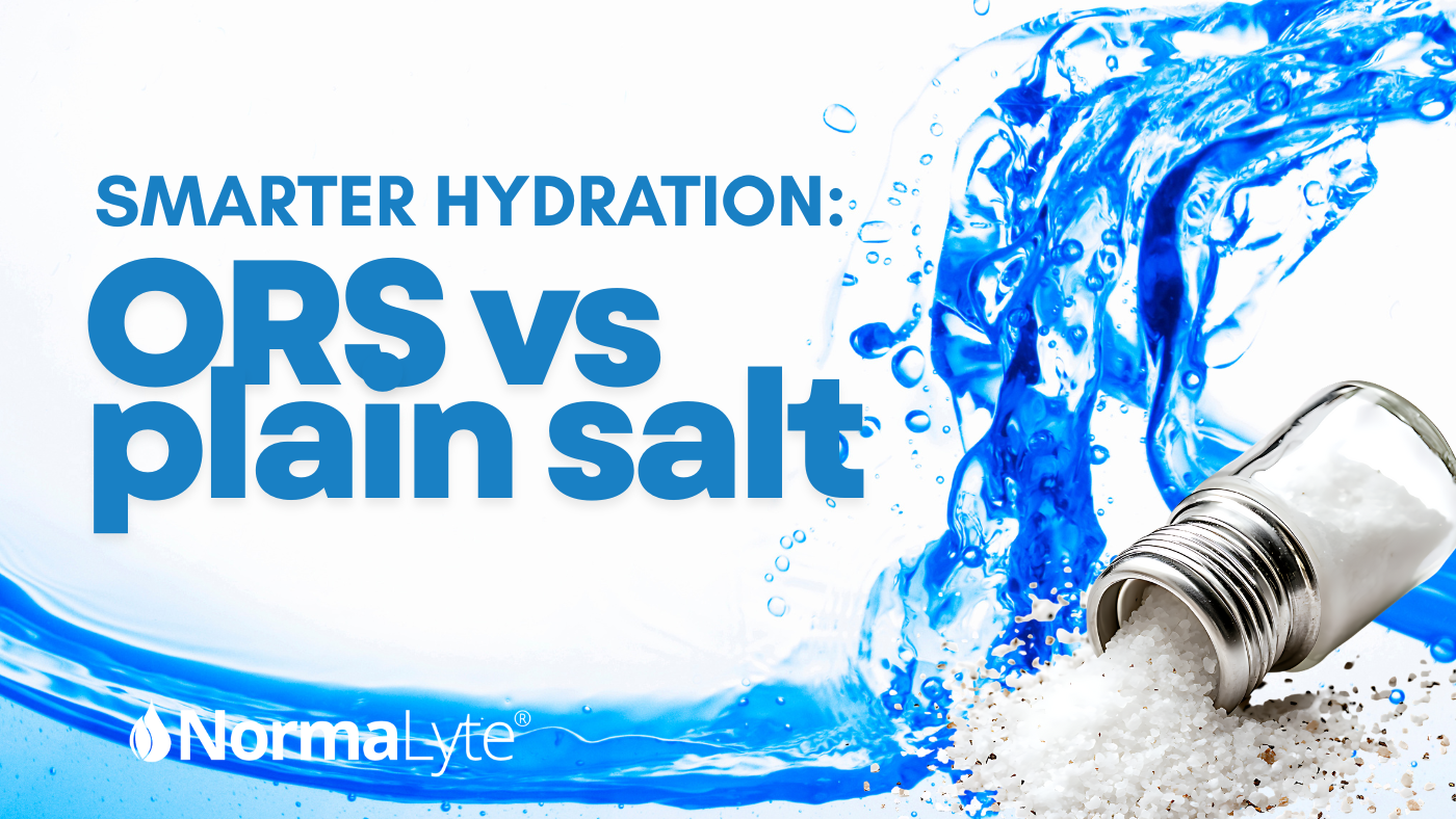 Smarter Hydration: ORS vs. Plain Salt | NormaLyte Electrolytes