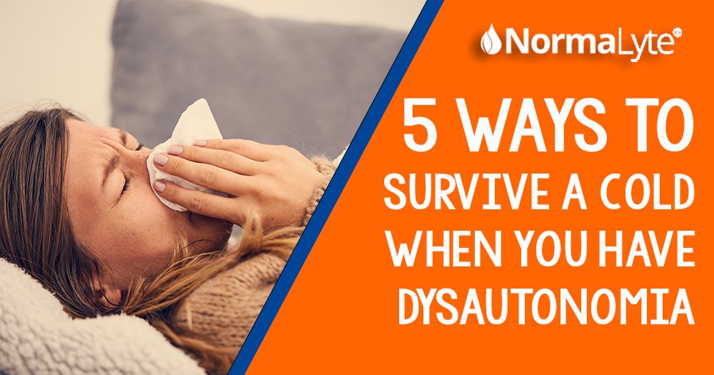 5 Ways to Survive a Cold When You Have Dysautonomia | NormaLyte ORS Electrolyte and Salt Capsules for POTS and Dysautonomia