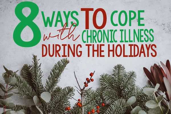8 Ways to Cope with Chronic Illness During the Holidays