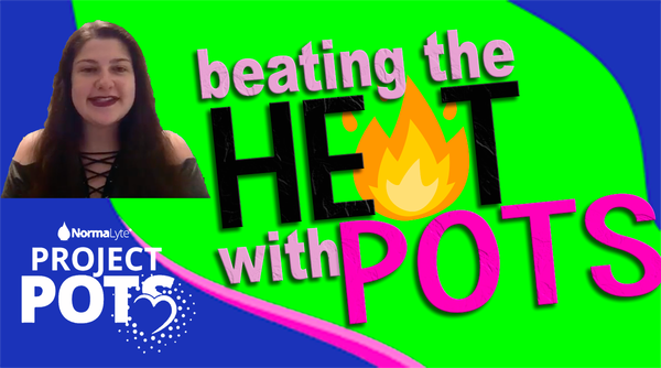 PROJECT POTS - Episode 6:  Beating the Heat with POTS - Postural Orthostatic Tachycardia Syndrome