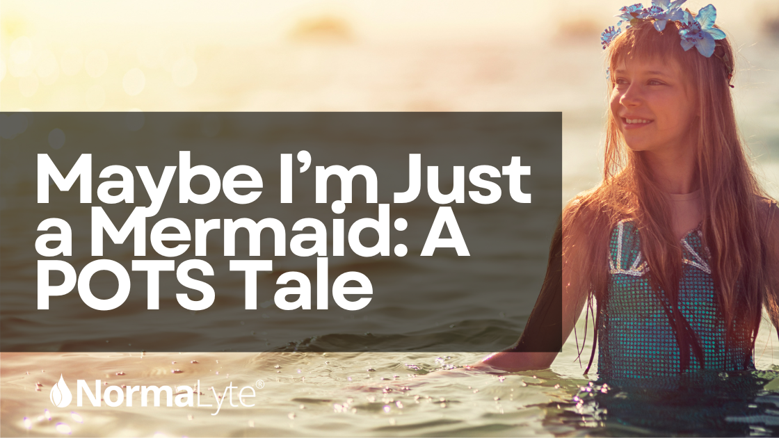 Maybe I’m Just a Mermaid: A POTS Tale
