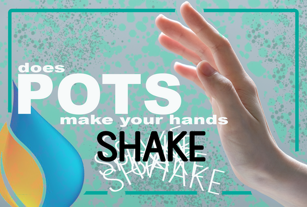 Does POTS Make Your Hands Shake?