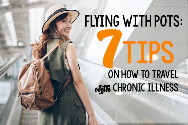 Flying with POTS:  7 Tips on How to Travel with Chronic Illness