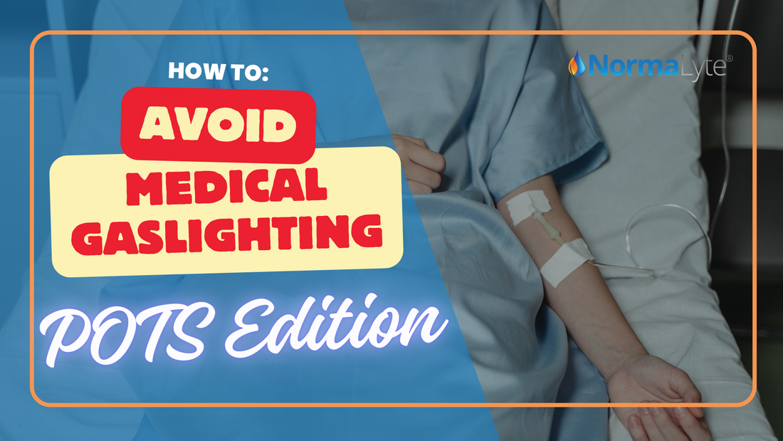 How To Avoid Medical Gaslighting: POTS Edition | NormaLyte ORS Electrolyte and Salt Capsule for POTS Hydration and Symptom Management