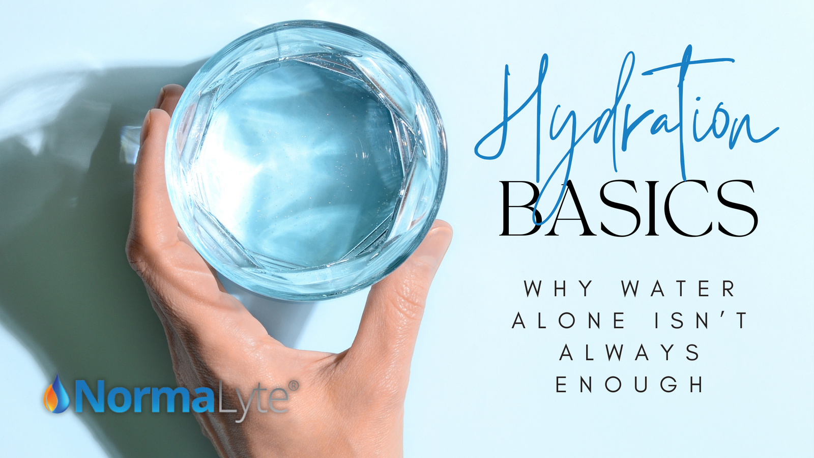 Hydration Basics: Why Water Alone Isn’t Always Enough | NormaLyte ORS Electrolytes for POTS Hydration