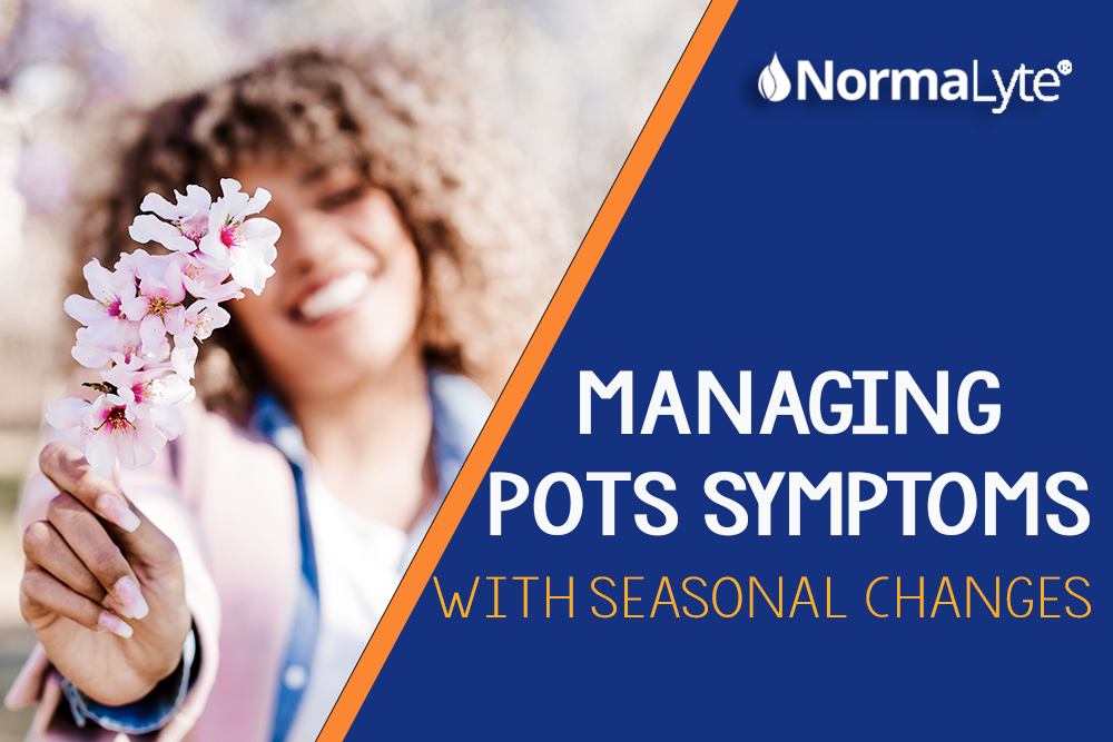 Managing POTS symptoms with Seasonal Changes | NormaLyte ORS Electrolyte and Salt Capsules for POTS and Dysautonomia