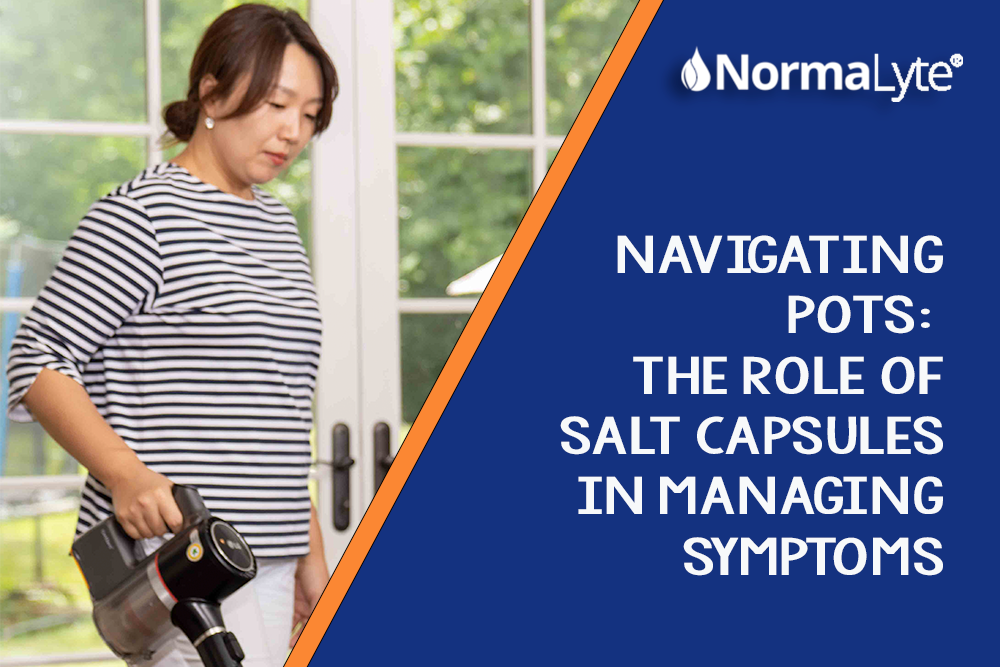 Navigating POTS, the role of salt capsules in managing symptoms | NormaLyte PURE Electrolyte Salt Capsules
