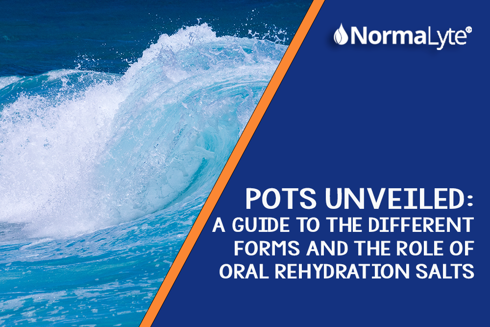 Ocean waves with the headline POTS Unveiled: A Guide to the Different Forms and the Role of Oral Rehydration Salts | NormaLyte Oral Rehydration Salts and Capsules for POTS 