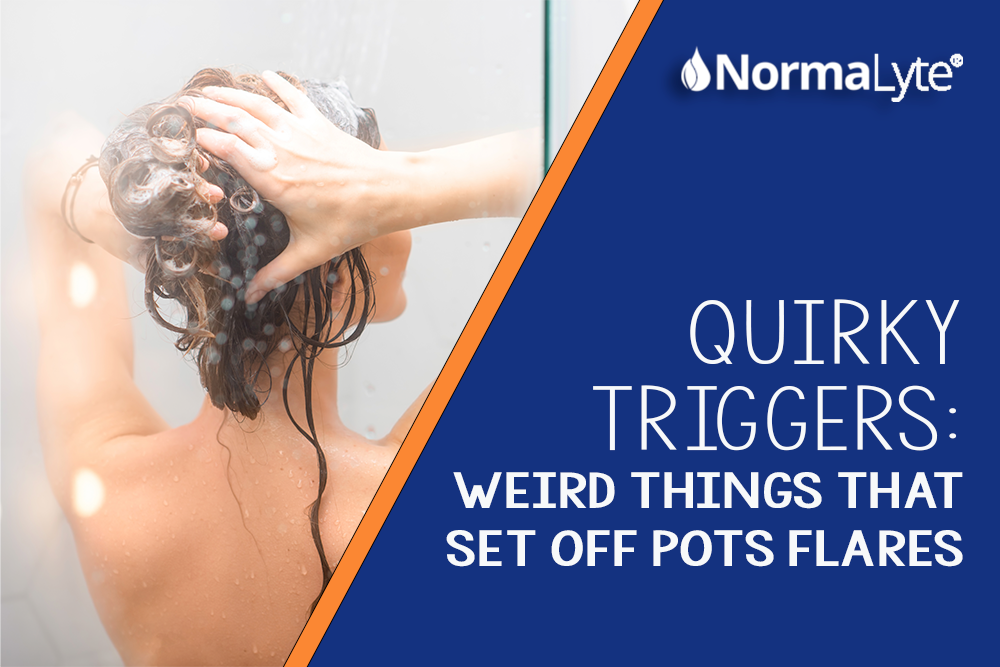 Quirky Triggers: Weird Things That Set Off POTS Flares | NormaLyte ORS Oral Rehydration Salts Electrolyte Capsules Salt Pills for POTS and Dysautonomia