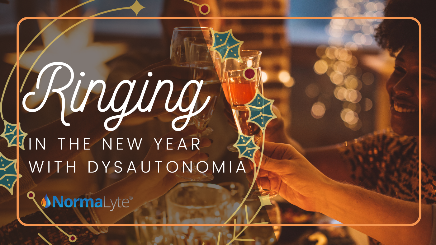 Ringing in the New Year with Dysautonomia | NormaLyte ORS Electrolyte and Salt Capsule for POTS Hydration and Symptom Management