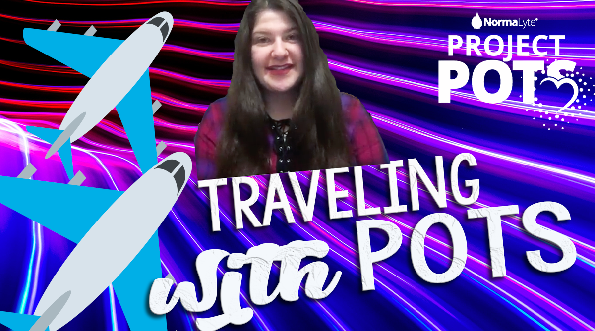 PROJECT POTS Episode 9 Traveling Tips When You Have POTS Postural NormaLyte