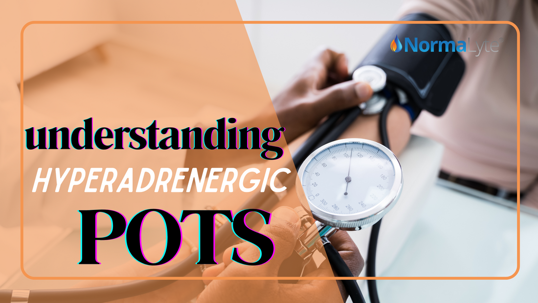 Understanding Hyperadrenergic POTS | NormaLyte ORS Electrolyte and Salt Capsule for POTS Hydration and Symptom Management