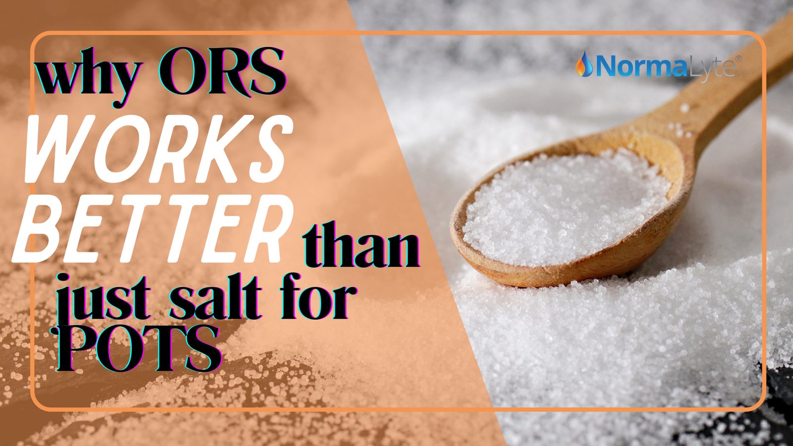 Why ORS Works Better Than Just Salt for POTS | NormaLyte ORS Electrolyte and Salt Capsule for POTS Hydration and Symptom Management