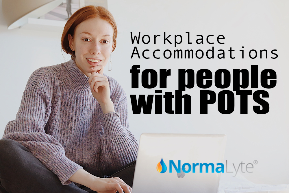 Woman sitting in bed with a laptop, hand on her chin and smiling at the camera.  Caption reads "Workplace Accommodations for people with POTS" and the NormaLyte logo is at the bottom.